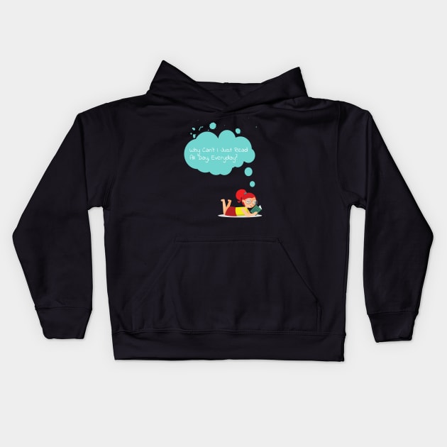 Why can't I Just Read All day Everyday? Kids Hoodie by Lin Watchorn 